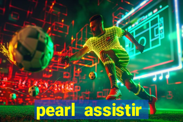 pearl assistir online megaflix