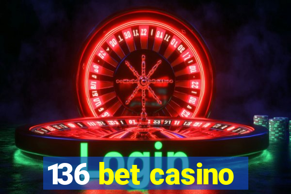 136 bet casino