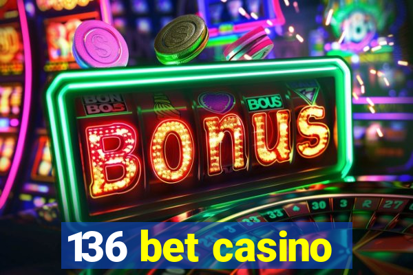 136 bet casino
