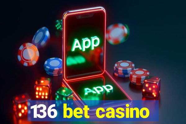 136 bet casino