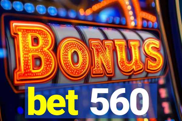 bet 560