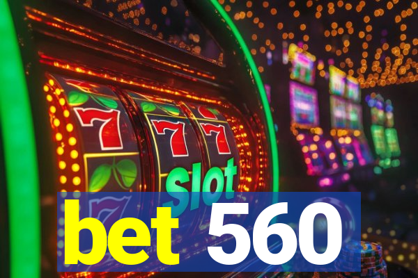 bet 560