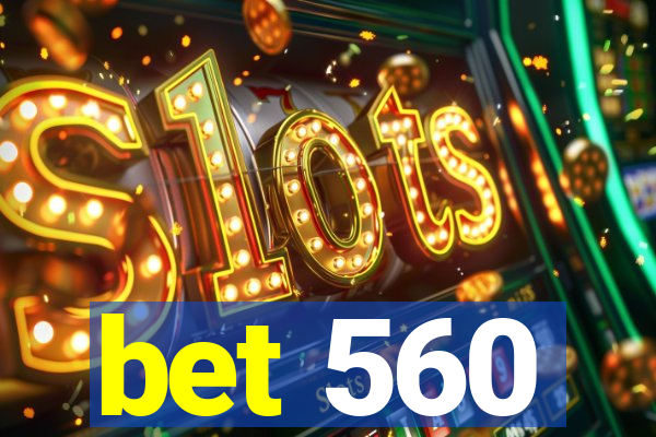 bet 560