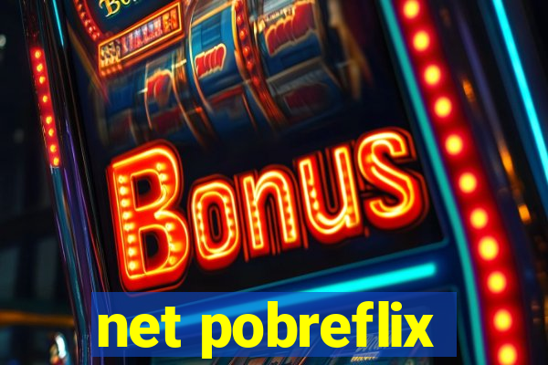 net pobreflix