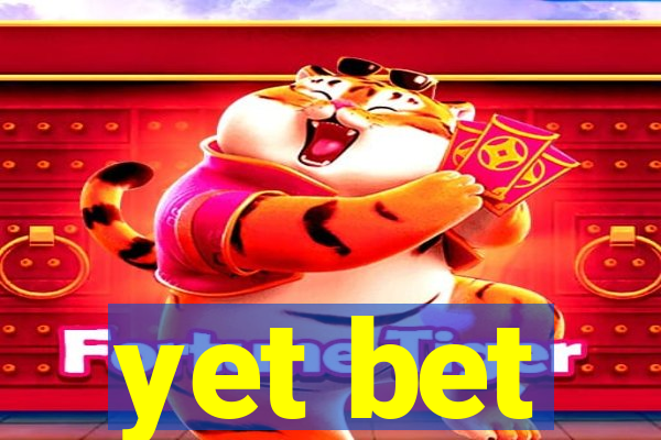 yet bet