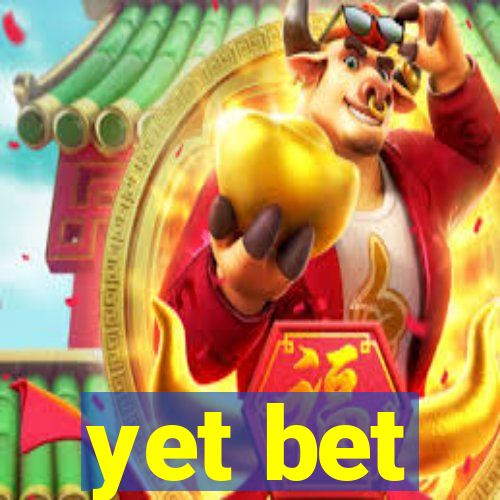 yet bet