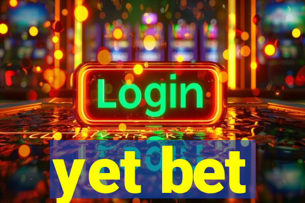 yet bet