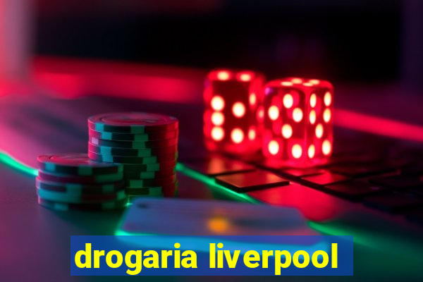 drogaria liverpool
