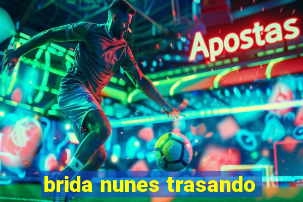 brida nunes trasando