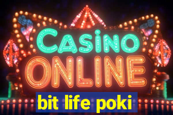 bit life poki