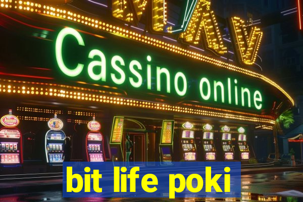 bit life poki