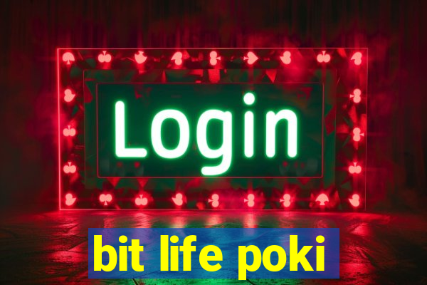 bit life poki