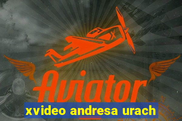 xvideo andresa urach