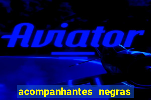 acompanhantes negras em sp