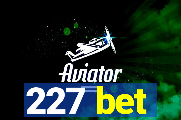 227 bet