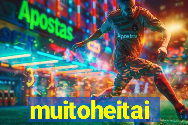 muitoheitai