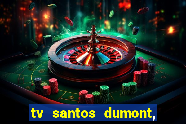 tv santos dumont, 431, centro