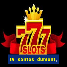 tv santos dumont, 431, centro
