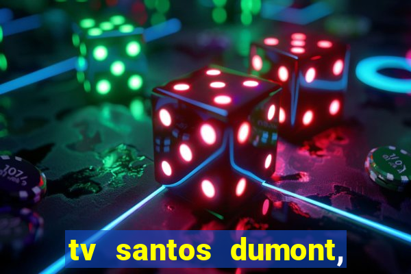tv santos dumont, 431, centro