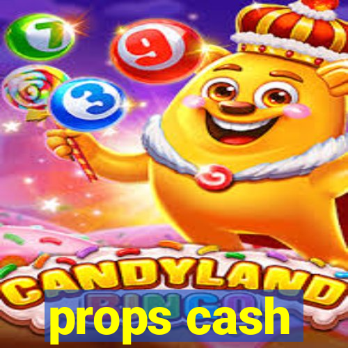 props cash
