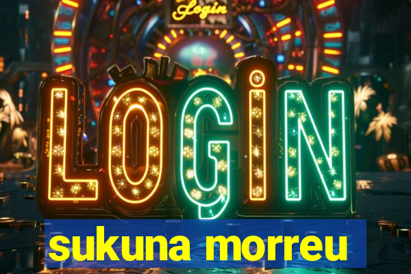 sukuna morreu