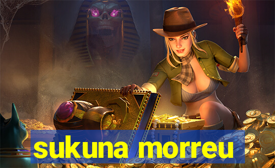 sukuna morreu