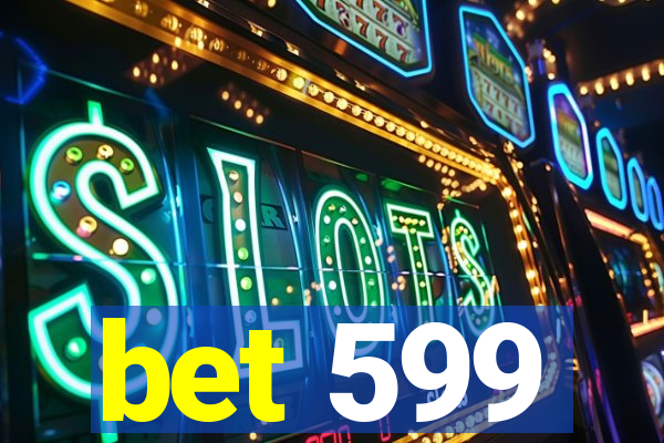 bet 599