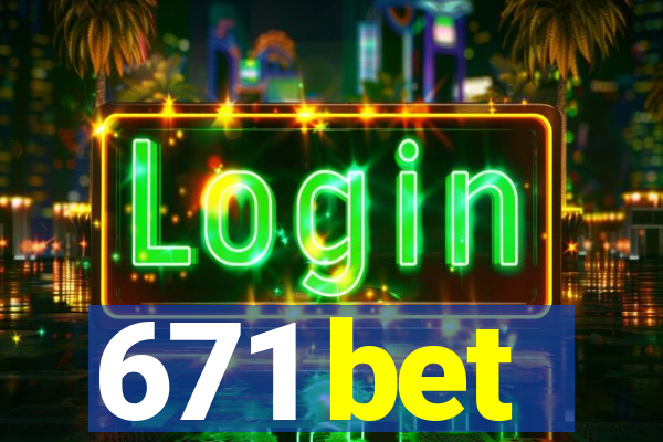 671 bet