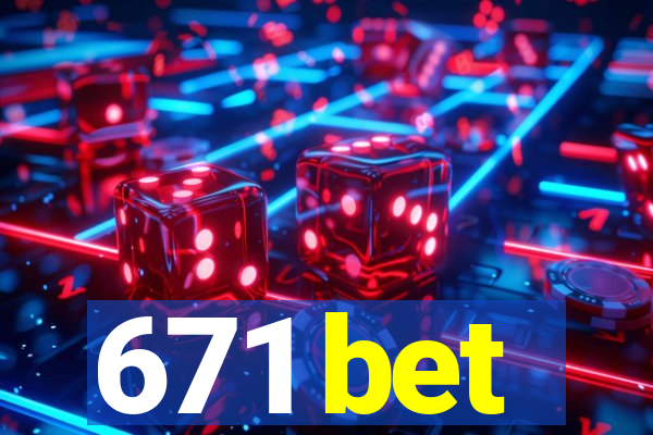 671 bet