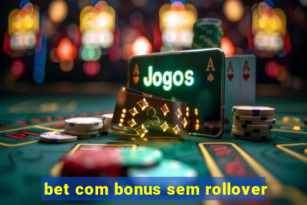 bet com bonus sem rollover