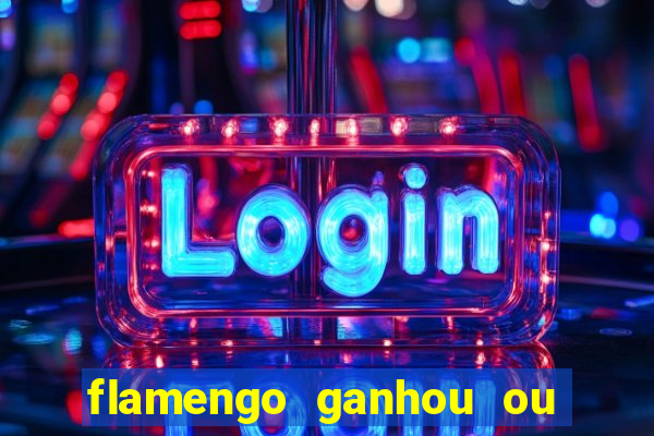 flamengo ganhou ou perdeu hoje