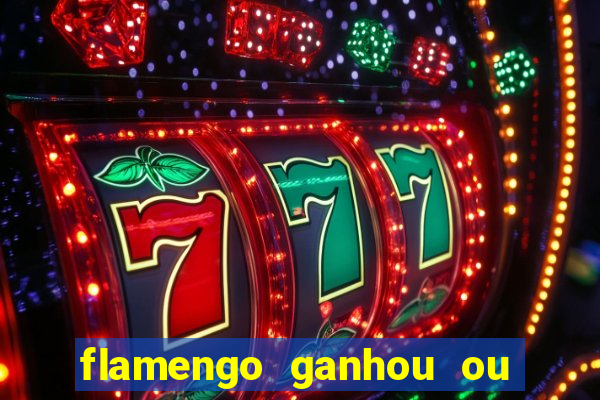 flamengo ganhou ou perdeu hoje