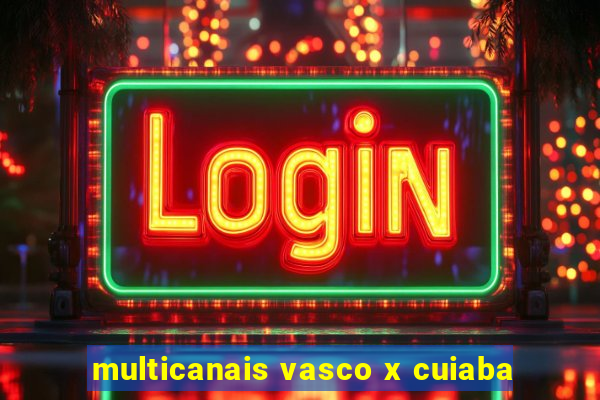 multicanais vasco x cuiaba
