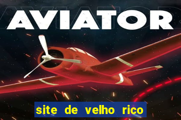 site de velho rico para ganhar pix