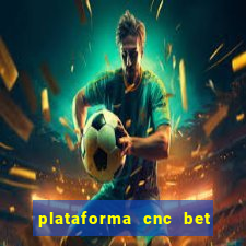 plataforma cnc bet é confiável