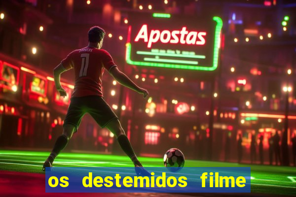 os destemidos filme completo dublado