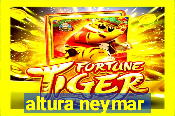 altura neymar