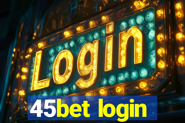 45bet login