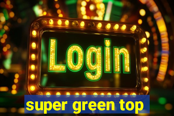 super green top