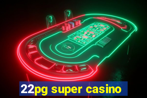 22pg super casino