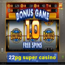 22pg super casino