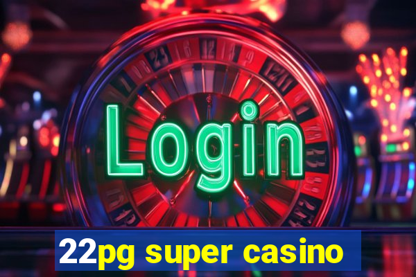 22pg super casino
