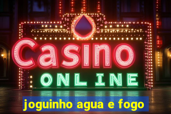 joguinho agua e fogo
