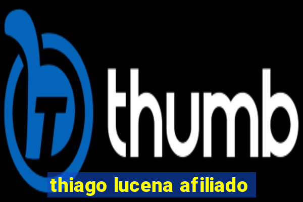 thiago lucena afiliado