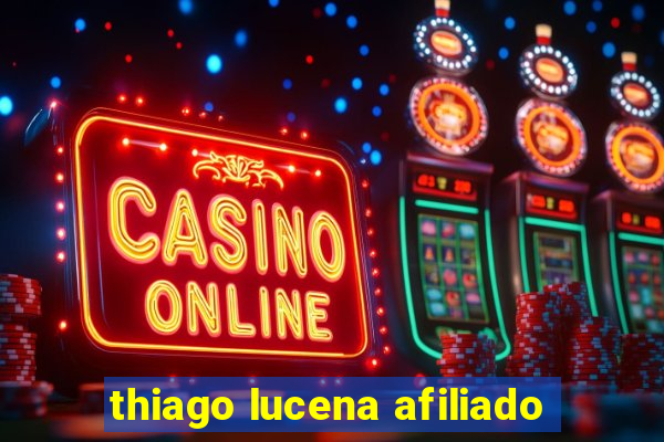 thiago lucena afiliado