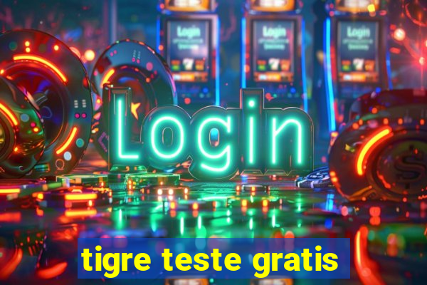 tigre teste gratis