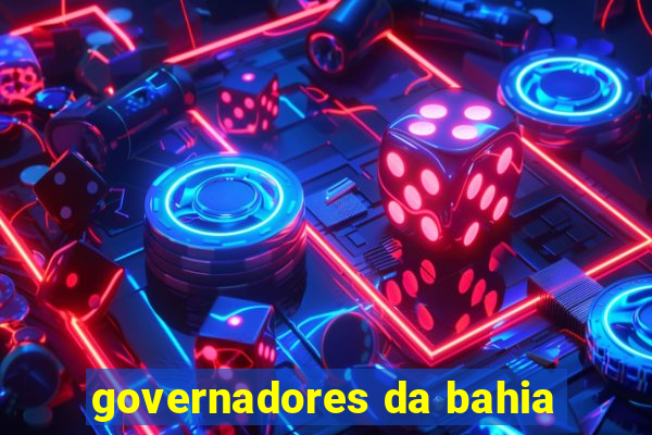 governadores da bahia