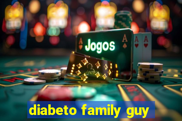 diabeto family guy
