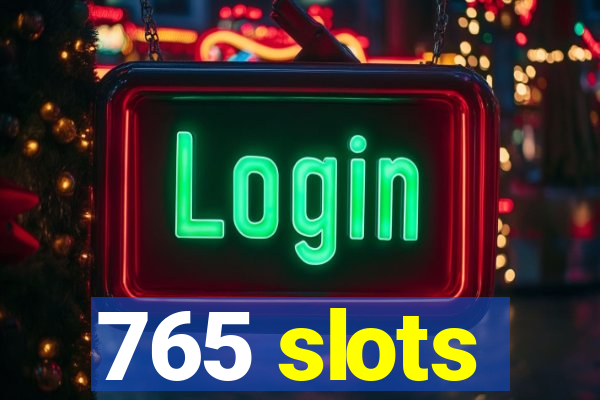 765 slots