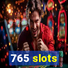 765 slots